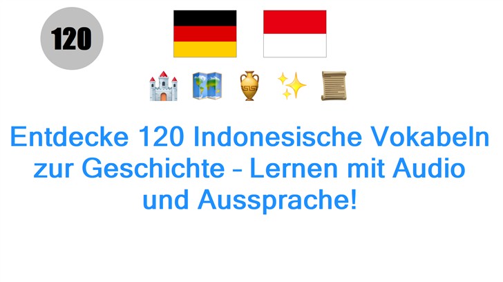 Entdecke 120 Indonesische Vokabeln zur Geschichte – Lernen mit Audio und Aussprache!